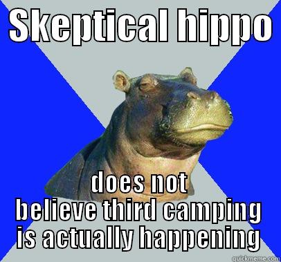  SKEPTICAL HIPPO  DOES NOT BELIEVE THIRD CAMPING IS ACTUALLY HAPPENING Skeptical Hippo