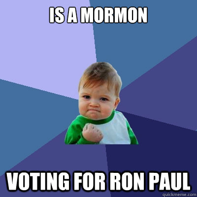 Is a mormon Voting for ron paul - Is a mormon Voting for ron paul  Success Kid