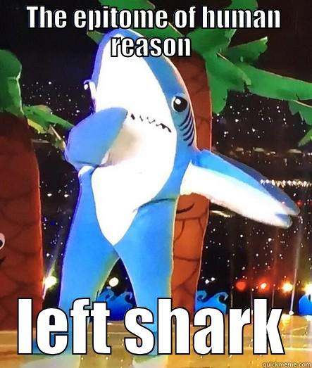 THE EPITOME OF HUMAN REASON  LEFT SHARK Misc