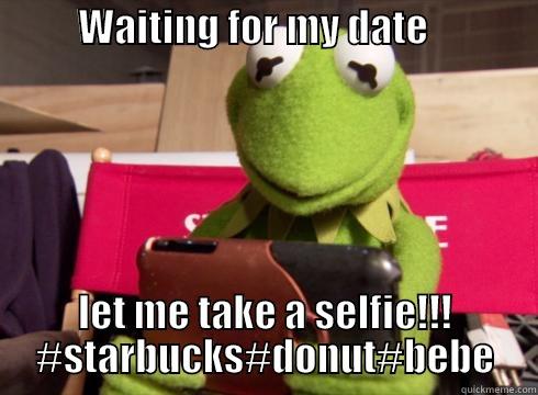           WAITING FOR MY DATE                   LET ME TAKE A SELFIE!!!   #STARBUCKS#DONUT#BEBE   Misc