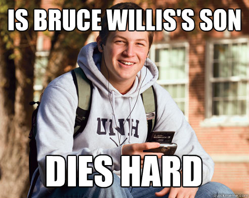 Is Bruce Willis's son dies hard  College Freshman