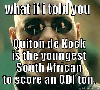 De kock trashing  - WHAT IF I TOLD YOU  QUITON DE KOCK IS THE YOUNGEST SOUTH AFRICAN TO SCORE AN ODI TON. Matrix Morpheus