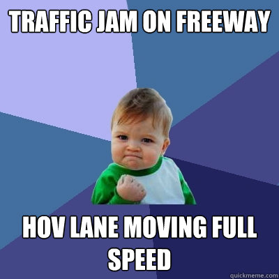 traffic jam on freeway hov lane moving full speed  Success Kid