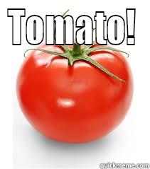 Bring back the Tomato - TOMATO!  Misc