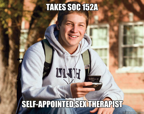 Takes soc 152A Self-Appointed sex therapist  College Freshman