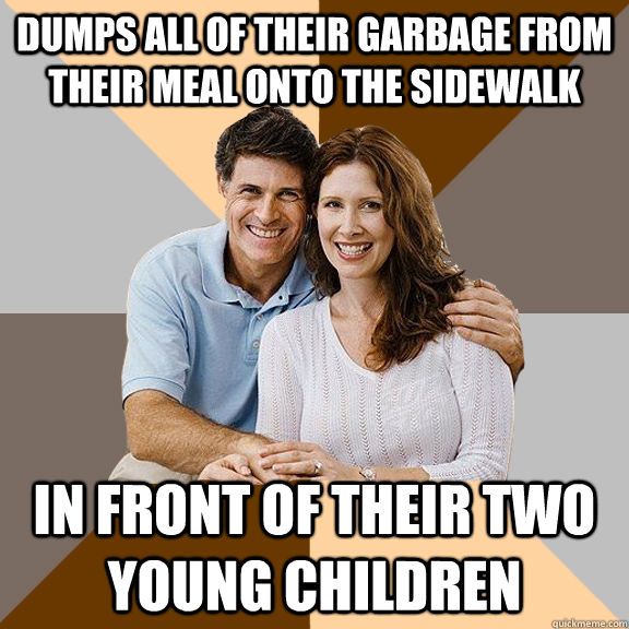 Dumps all of their garbage from their meal onto the sidewalk In front of their two young children  Scumbag Parents