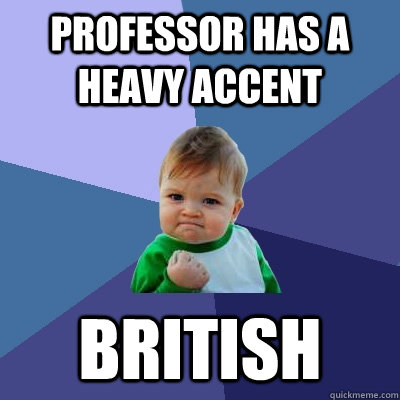 Professor has a heavy accent british - Professor has a heavy accent british  Success Kid