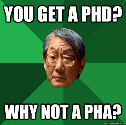 You get a PhD? Why not a PhA?  High Expectations Asian Father