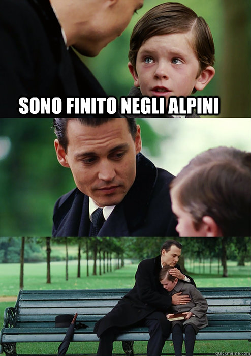 sono finito negli alpini  Finding Neverland