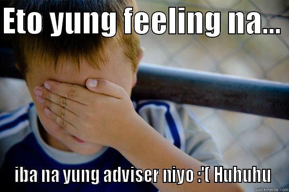 ETO YUNG FEELING NA...  IBA NA YUNG ADVISER NIYO :'( HUHUHU Confession kid