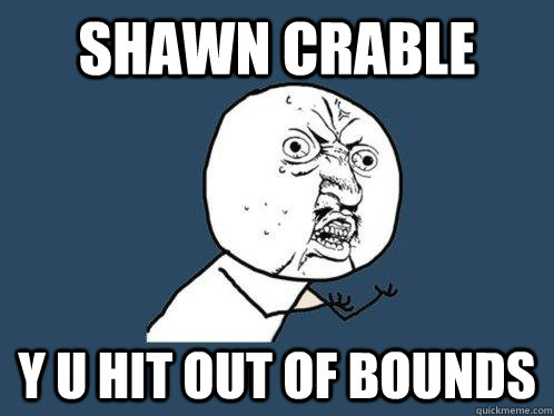 Shawn Crable y u hit out of bounds - Shawn Crable y u hit out of bounds  Y U No