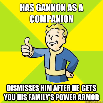 Has Gannon as a Companion Dismisses him after he  gets you his family's power armor - Has Gannon as a Companion Dismisses him after he  gets you his family's power armor  Fallout new vegas