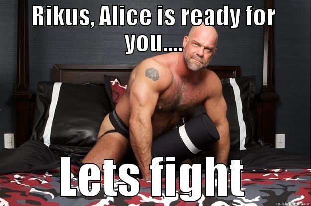 RIKUS, ALICE IS READY FOR YOU.... LETS FIGHT Gorilla Man