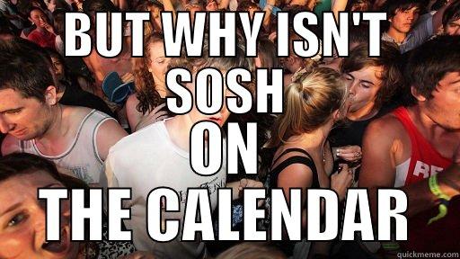 BUT WHY ISN'T SOSH ON THE CALENDAR Sudden Clarity Clarence