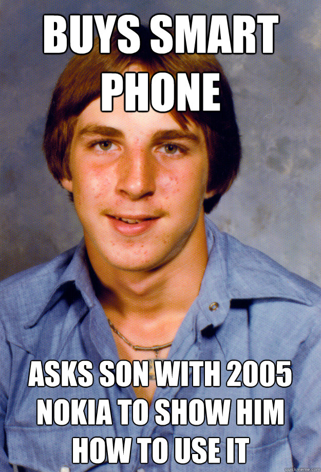 buys smart phone  asks son with 2005 nokia to show him how to use it  Old Economy Steven