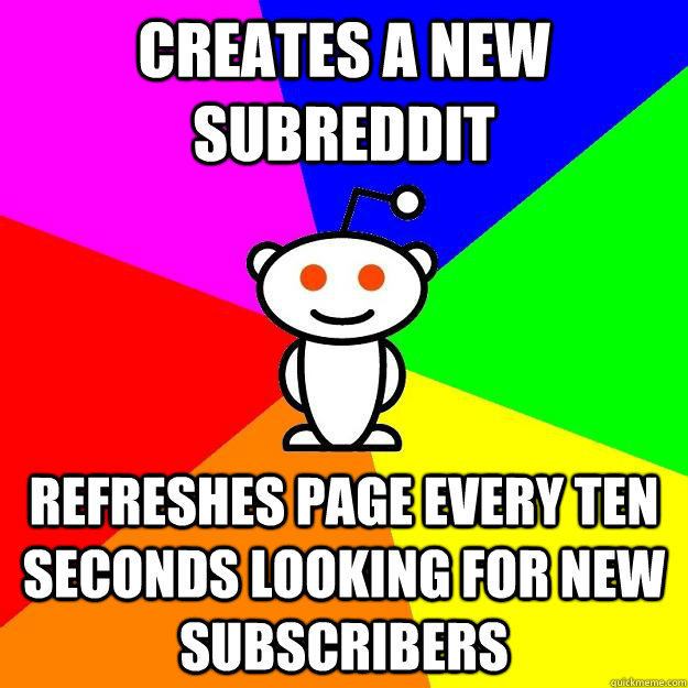 Creates a new Subreddit Refreshes page every ten seconds looking for new subscribers  Reddit Alien