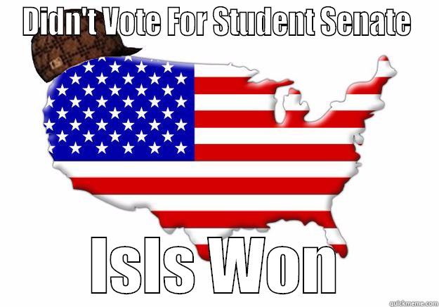 DIDN'T VOTE FOR STUDENT SENATE ISIS WON Scumbag america