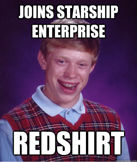 Joins Starship Enterprise  Redshirt  - Joins Starship Enterprise  Redshirt   Bad Luck Brian