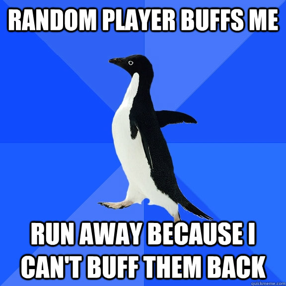 random player buffs me run away because i can't buff them back - random player buffs me run away because i can't buff them back  Misc