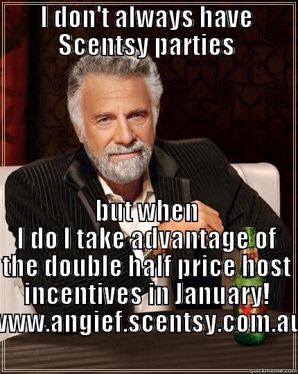 Scentsy Australia January - I DON'T ALWAYS HAVE SCENTSY PARTIES BUT WHEN I DO I TAKE ADVANTAGE OF THE DOUBLE HALF PRICE HOST INCENTIVES IN JANUARY! WWW.ANGIEF.SCENTSY.COM.AU  The Most Interesting Man In The World