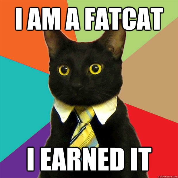 i am a fatcat i earned it  Business Cat