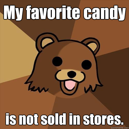 My favorite candy is not sold in stores. - My favorite candy is not sold in stores.  Pedobear