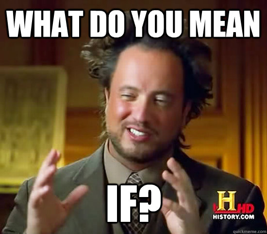 What do you mean IF? - What do you mean IF?  Ancient Aliens