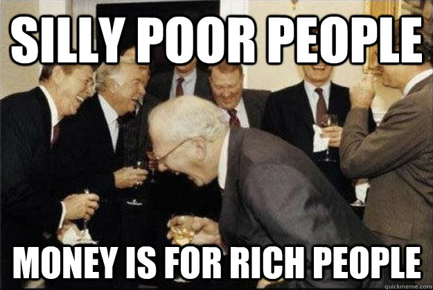 SILLY POOR PEOPLE MONEY IS FOR RICH PEOPLE  Rich Old Men