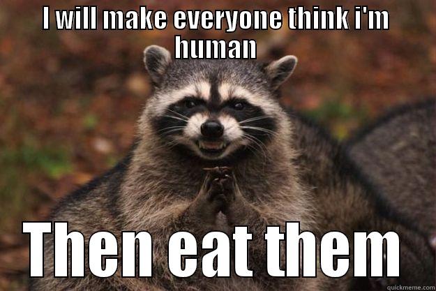 I WILL MAKE EVERYONE THINK I'M HUMAN THEN EAT THEM Evil Plotting Raccoon