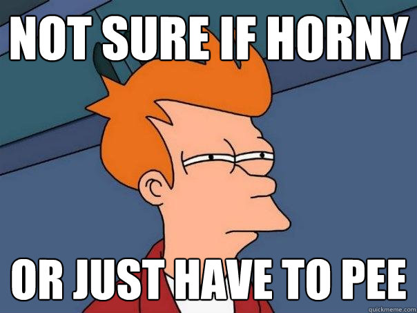 not sure if horny or just have to pee  Futurama Fry