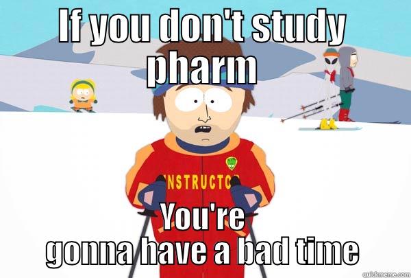 pharm meme - IF YOU DON'T STUDY PHARM YOU'RE GONNA HAVE A BAD TIME Super Cool Ski Instructor