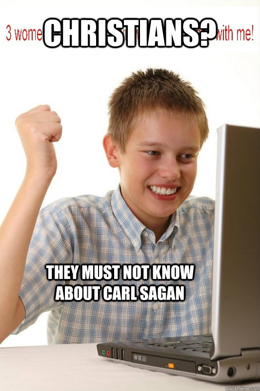 christians? they must not know about carl sagan  First Day On Internet Kid