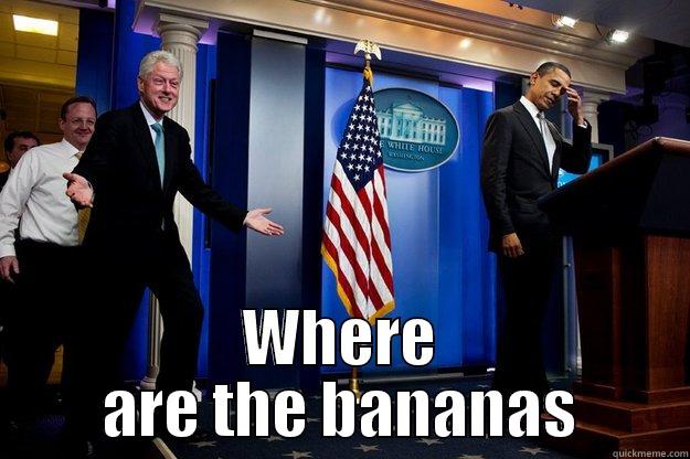  WHERE ARE THE BANANAS Inappropriate Timing Bill Clinton