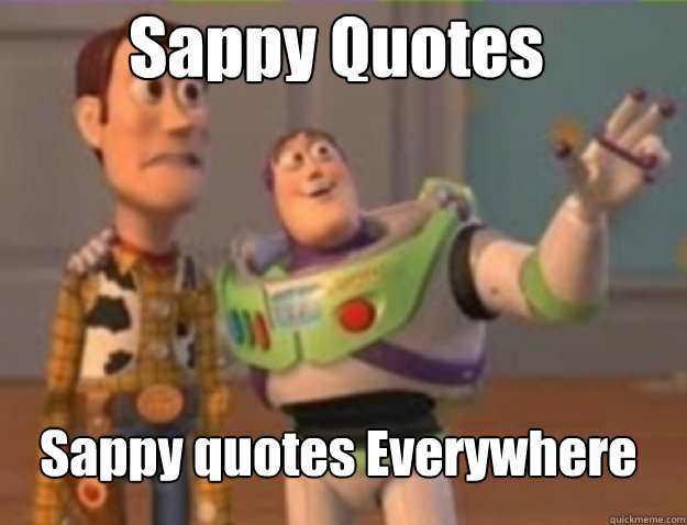 Sappy Quotes Sappy quotes Everywhere - Sappy Quotes Sappy quotes Everywhere  Misc