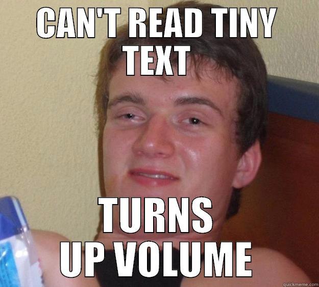 CAN'T READ TINY TEXT TURNS UP VOLUME 10 Guy