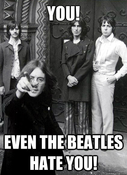 YOU! EVEN THE BEATLES HATE YOU! - YOU! EVEN THE BEATLES HATE YOU!  beatleshate