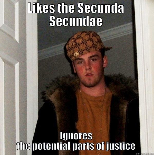 Thomist Scumbag - LIKES THE SECUNDA SECUNDAE IGNORES THE POTENTIAL PARTS OF JUSTICE Scumbag Steve