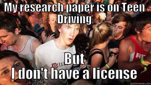 MY RESEARCH PAPER IS ON TEEN DRIVING BUT I DON'T HAVE A LICENSE Sudden Clarity Clarence