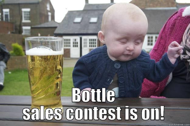  BOTTLE SALES CONTEST IS ON! drunk baby