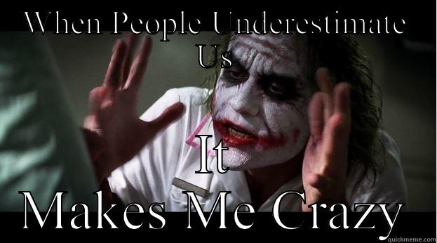 WHEN PEOPLE UNDERESTIMATE US IT MAKES ME CRAZY Joker Mind Loss