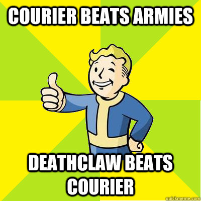 courier beats armies deathclaw beats courier  Fallout new vegas