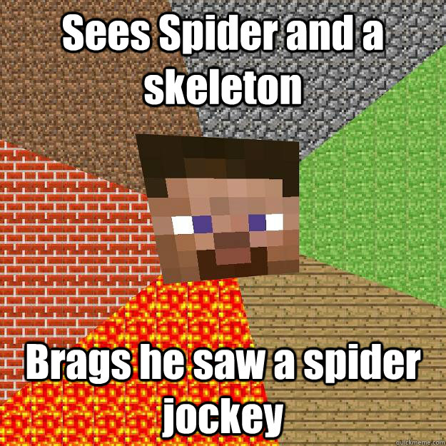 Sees Spider and a skeleton Brags he saw a spider jockey - Sees Spider and a skeleton Brags he saw a spider jockey  Minecraft