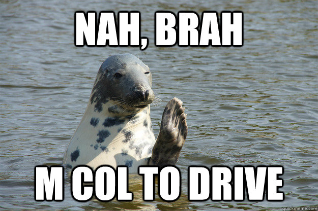 Nah, brah M Col to Drive  Party Seal
