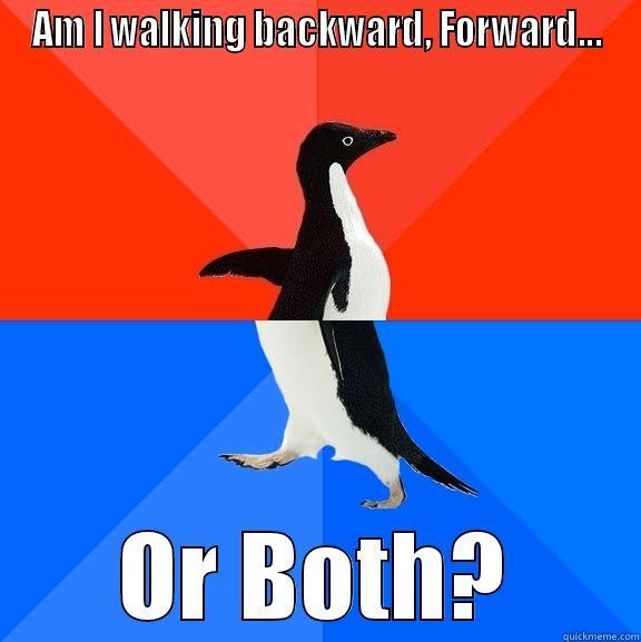 AM I WALKING BACKWARD, FORWARD... OR BOTH? Socially Awesome Awkward Penguin