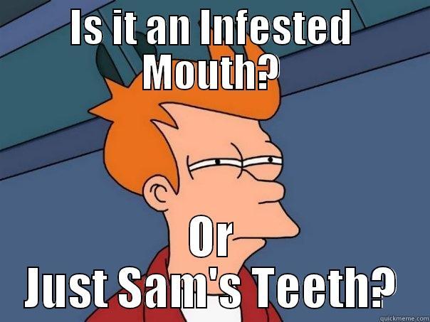 IS IT AN INFESTED MOUTH? OR JUST SAM'S TEETH? Futurama Fry