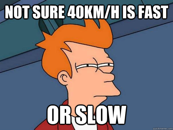 Not sure 40km/h is fast or slow  Futurama Fry