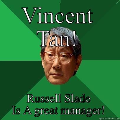 VINCENT TAN! RUSSELL SLADE IS A GREAT MANAGER! High Expectations Asian Father