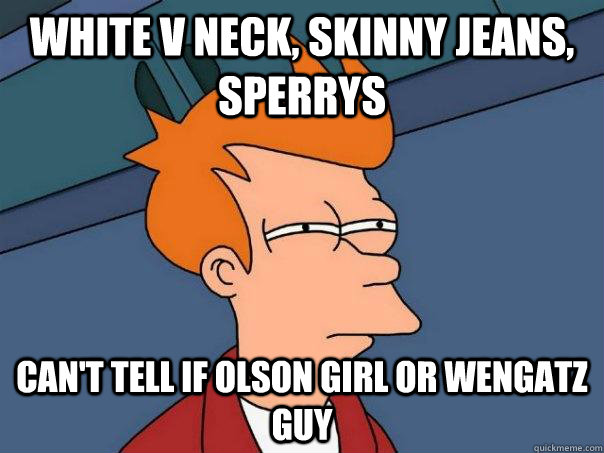 White V Neck, Skinny Jeans, Sperrys Can't tell if Olson girl or Wengatz guy  Futurama Fry