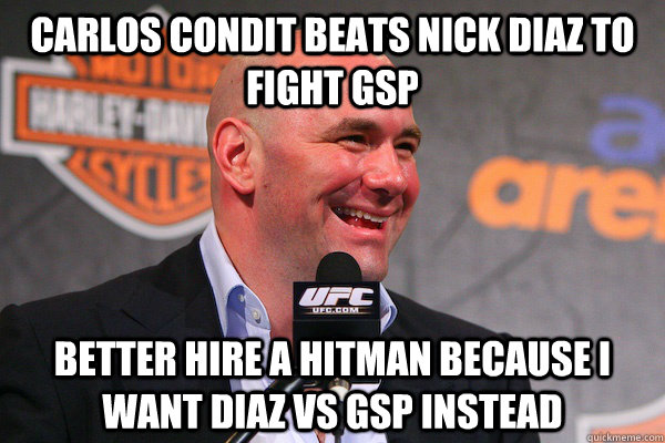 Carlos Condit beats Nick Diaz to fight GSP Better hire a hitman because i want Diaz vs Gsp instead - Carlos Condit beats Nick Diaz to fight GSP Better hire a hitman because i want Diaz vs Gsp instead  What I Hate about UFC