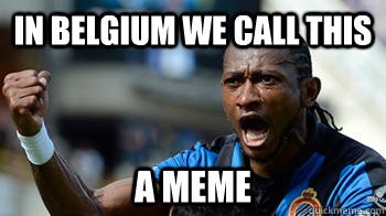 in belgium we call this  a meme - in belgium we call this  a meme  meme tchite